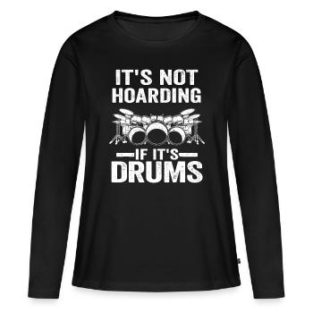 Es ist kein Horten, wenn es Trommeln sind Trommeln Lustige Dru - Frauen Premium Bio Langarmshirt - Schwarz - Vorne - Julia (174cm)