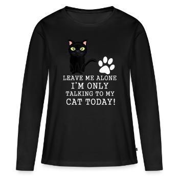 Lass mich in Ruhe, ich rede heute nur mit meiner Katze sh - Frauen Premium Bio Langarmshirt - Schwarz - Vorne - Julia (174cm)