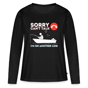 Sorry Can't Talk I'm On Another Line - Fishing & F - Women's Premium Organic Long Sleeve Shirt - black - Front - Julia (174cm)