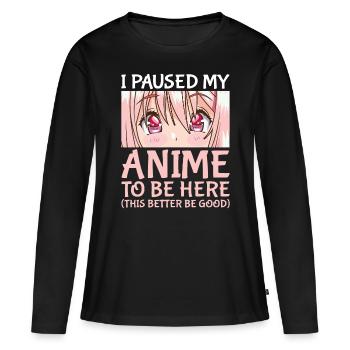 I Paused My Anime To Be Here Otaku Anime Merch Gif - Women's Premium Organic Long Sleeve Shirt - black - Front - Julia (174cm)