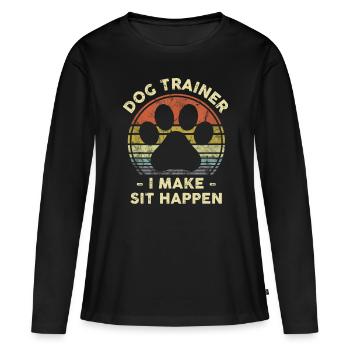 Dog Trainer I Make Sit Happen Funny Pun Gift For A - Women's Premium Organic Long Sleeve Shirt - black - Front - Julia (174cm)