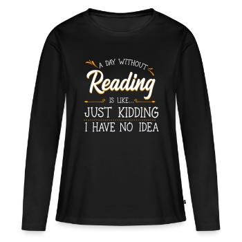 Ein Tag ohne Lesen Liebhaber Buch Literatur Bookwo - Frauen Premium Bio Langarmshirt - Schwarz - Vorne - Julia (174cm)