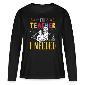 Teacher The teacher I Needed School Student Class - Women's Premium Organic Long Sleeve Shirt - black - Front - Julia (174cm)