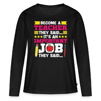 Teachers Become A Teacher They Said School Students - Women's Premium Organic Long Sleeve Shirt - black - Front - Julia (174cm)