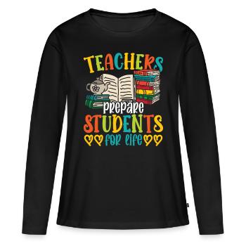 Lehrer Teachers Prepare Students For Life Schule - Frauen Premium Bio Langarmshirt - Schwarz - Vorne - Julia (174cm)