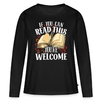 Teacher You Can Read This Youre Welcome School - Women's Premium Organic Long Sleeve Shirt - black - Front - Julia (174cm)