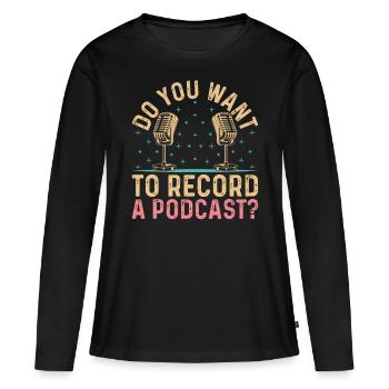 Voulez-vous enregistrer un podcast podcasteur podcast - T-shirt manches longues Premium bio Femme - noir - Devant - Julia (174cm)