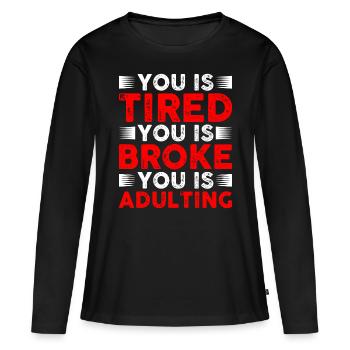 Tu es fatigué Tu es fauché Tu es adulte - T-shirt manches longues Premium bio Femme - noir - Devant - Julia (174cm)