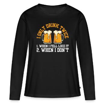 Zweimal Trinken Wenn Man Lust Hat Getränk Trinker - Frauen Premium Bio Langarmshirt - Schwarz - Vorne - Julia (174cm)