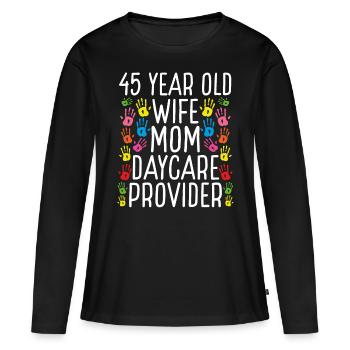 45 Year Old Daycare Provider Wife Mom Childcare - Frauen Premium Bio Langarmshirt - Schwarz - Vorne - Julia (174cm)