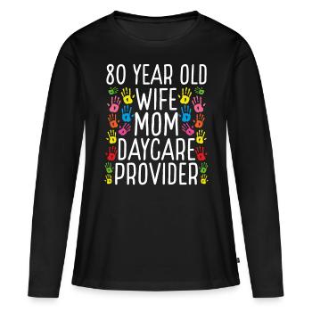 80 Year Old Daycare Provider Wife Mom Childcare - Women's Premium Organic Long Sleeve Shirt - black - Front - Julia (174cm)