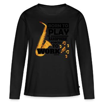 Born To Play The Saxophone Forced To Work - Frauen Premium Bio Langarmshirt - Schwarz - Vorne - Julia (174cm)