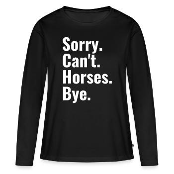 Sorry Can't Horses Bye Shirt Funny Horse Lover - Frauen Premium Bio Langarmshirt - Schwarz - Vorne - Julia (174cm)