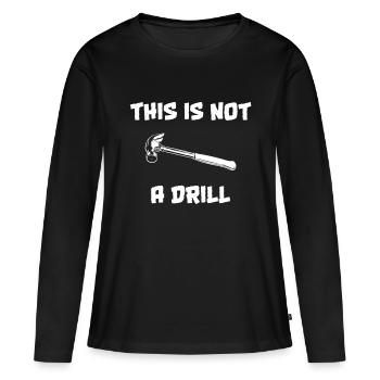 This Is Not A Drill Funny Carpenter Woodworker - Women's Premium Organic Long Sleeve Shirt - black - Front - Julia (174cm)