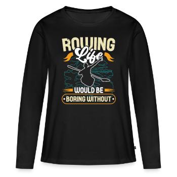 Rudern Rowing Life Would Be Boring Without Ruderer - Women's Premium Organic Long Sleeve Shirt - black - Front - Julia (174cm)