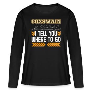 Rowing Coxswain I Tell You Where To Go Rowers - Women's Premium Organic Long Sleeve Shirt - black - Front - Julia (174cm)