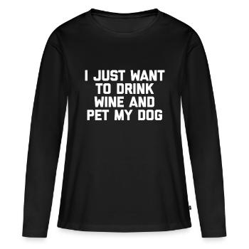 I Just Want To Drink Wine & Pet My Dog - Funny Dog - Women's Premium Organic Long Sleeve Shirt - black - Front - Julia (174cm)