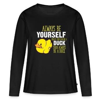 Sei immer du selbst, es sei denn, du kannst ein Duckquotedu sein - Frauen Premium Bio Langarmshirt - Schwarz - Vorne - Julia (174cm)