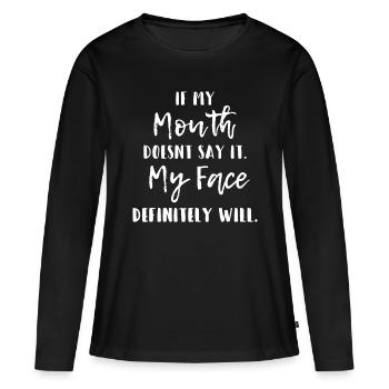 Wenn mein Mund es nicht sagt, wird es mein Gesicht definitiv tun - Frauen Premium Bio Langarmshirt - Schwarz - Vorne - Julia (174cm)