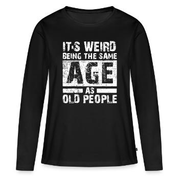 Lustig, es ist seltsam, im gleichen Alter wie alte Menschen zu sein - Frauen Premium Bio Langarmshirt - Schwarz - Vorne - Julia (174cm)