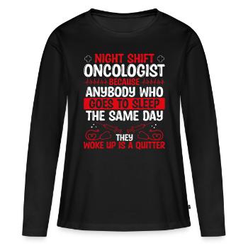 Night Shift Oncologist Doctor - Women's Premium Organic Long Sleeve Shirt - black - Front - Julia (174cm)