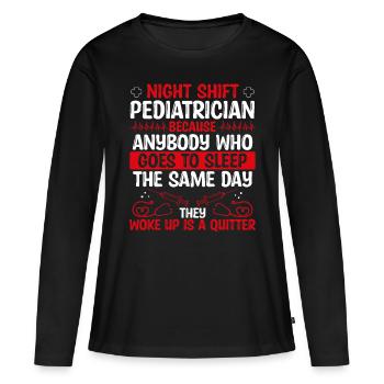 Night Shift Pediatrician Doctor - Women's Premium Organic Long Sleeve Shirt - black - Front - Julia (174cm)