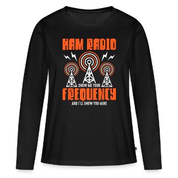Ham Radio Show Me Your Frequency Channel Operator - Women's Premium Organic Long Sleeve Shirt - black - Front - Julia (174cm)