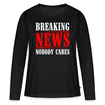 Breaking News, Nobody Cares 21 - Frauen Premium Bio Langarmshirt - Schwarz - Vorne - Julia (174cm)