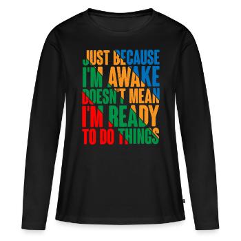 Ce n’est pas parce que je suis éveillé que je suis prêt4 - T-shirt manches longues Premium bio Femme - noir - Devant - Julia (174cm)