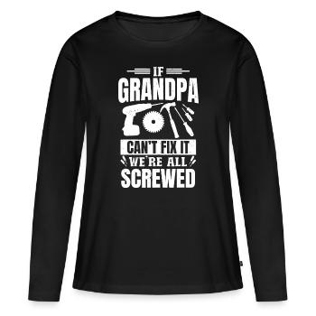 If Grandpa Can't Fix it We're All Screwed For A Ca - Women's Premium Organic Long Sleeve Shirt - black - Front - Julia (174cm)