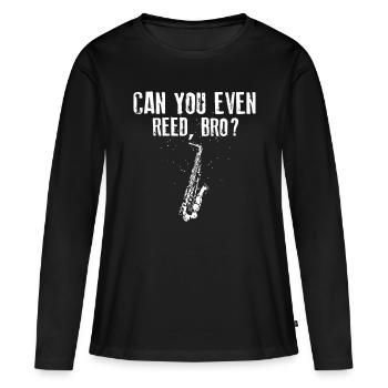 Lustig, kannst du sogar Reed, Bro? Cooles Saxophon Geschenk - Frauen Premium Bio Langarmshirt - Schwarz - Vorne - Julia (174cm)
