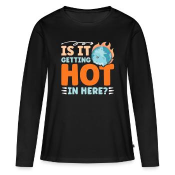 Global Warming Is It Getting Hot In Here Activism - Frauen Premium Bio Langarmshirt - Schwarz - Vorne - Julia (174cm)