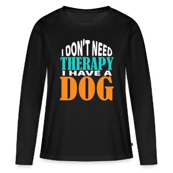 I don't Need a Therapy I have a Dog T-Shirt Doglov - Women's Premium Organic Long Sleeve Shirt - black - Front - Julia (174cm)