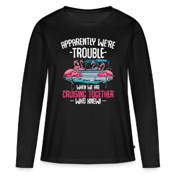 Apparently We're Trouble When We Are Cruising Toge - Women's Premium Organic Long Sleeve Shirt - black - Front - Julia (174cm)
