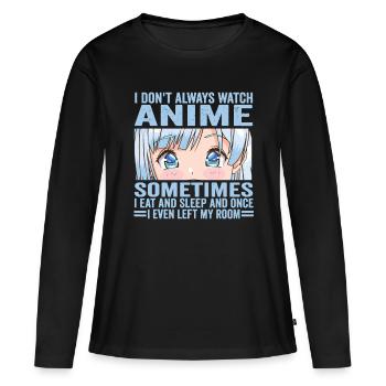 I Don't Always Watch Anime Funny Kawaii Japanese G - Women's Premium Organic Long Sleeve Shirt - black - Front - Julia (174cm)
