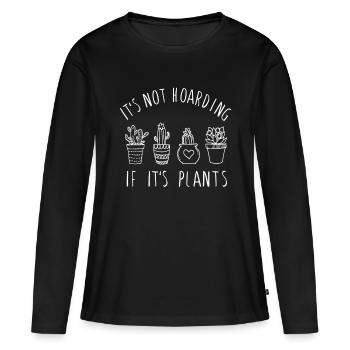 It's Not Hoarding if Its Plants Funny Plant & Gard - Women's Premium Organic Long Sleeve Shirt - black - Front - Julia (174cm)