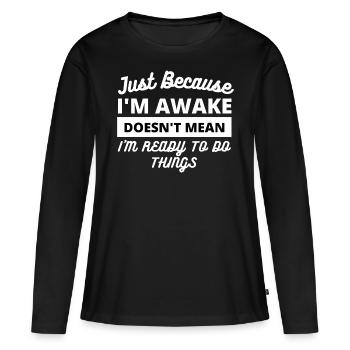 Citation amusante pour être éveillé - T-shirt manches longues Premium bio Femme - noir - Devant - Julia (174cm)