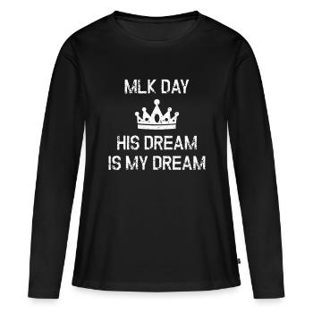 MLK Day Martin Luther King His Dream is My Dreambe - Women's Premium Organic Long Sleeve Shirt - black - Front - Julia (174cm)
