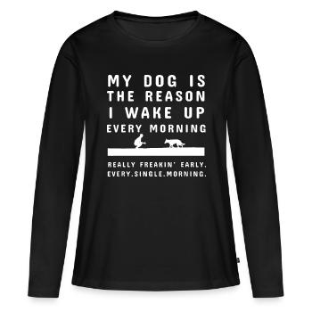 My Dog Is The Reason I Wake Up Every Morning Shirt - Women's Premium Organic Long Sleeve Shirt - black - Front - Julia (174cm)