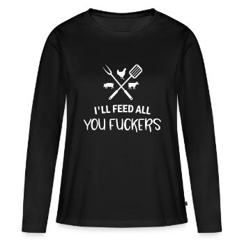 I'll Feed All You Fuckers Funny Grilling Quote BBQ - Women's Premium Organic Long Sleeve Shirt - black - Front - Julia (174cm)