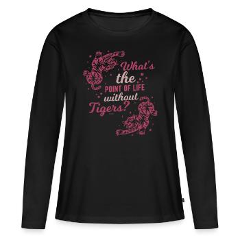 Was ist der Sinn des Lebens ohne Tiger? - Frauen Premium Bio Langarmshirt - Schwarz - Vorne - Julia (174cm)