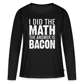 I did the Math the answer is Bacon loverthe math t - Women's Premium Organic Long Sleeve Shirt - black - Front - Julia (174cm)