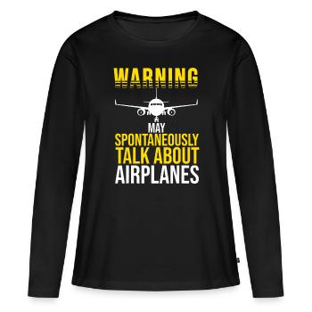 Warning I May Spontaneously Talk About Airplanes P - Women's Premium Organic Long Sleeve Shirt - black - Front - Julia (174cm)