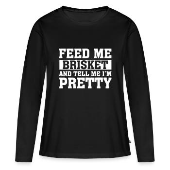 Füttere mich Brisket & sag mir, ich bin ziemlich Grill Gril - Frauen Premium Bio Langarmshirt - Schwarz - Vorne - Julia (174cm)