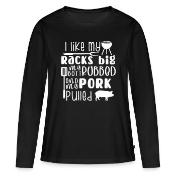 Ich mag meine Racks groß mein Hintern gerieben & Schweinefleisch gezogen, - Frauen Premium Bio Langarmshirt - Schwarz - Vorne - Julia (174cm)