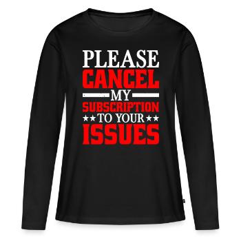 Please cancel my subscription to your issues 8 - Women's Premium Organic Long Sleeve Shirt - black - Front - Julia (174cm)