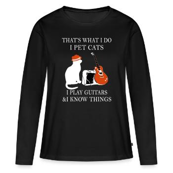That’s What I Do I Pet Cats I Play Guitars And I K - Women's Premium Organic Long Sleeve Shirt - black - Front - Julia (174cm)
