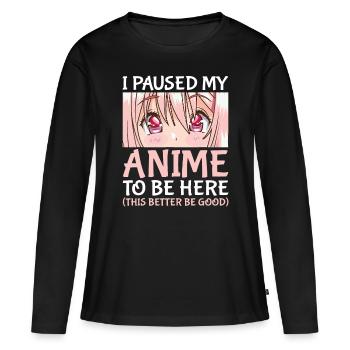 Ich habe meinen Anime pausiert, um hier zu sein Otaku Anime Gifti pau - Frauen Premium Bio Langarmshirt - Schwarz - Vorne - Julia (174cm)