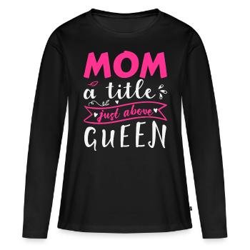 Being a mother is better than being queen - Women's Premium Organic Long Sleeve Shirt - black - Front - Julia (174cm)
