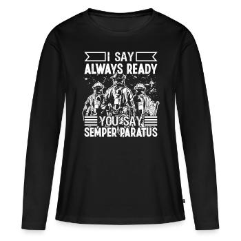 Feuerwehrmann I Say Always Ready Feuerwehr Brigade - Frauen Premium Bio Langarmshirt - Schwarz - Vorne - Julia (174cm)